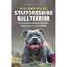 Guía completa del Staffordshire Bull Terrier: Cómo encontrar, adiestrar, alimentar, cuidar y amar a tu nuevo Staffie