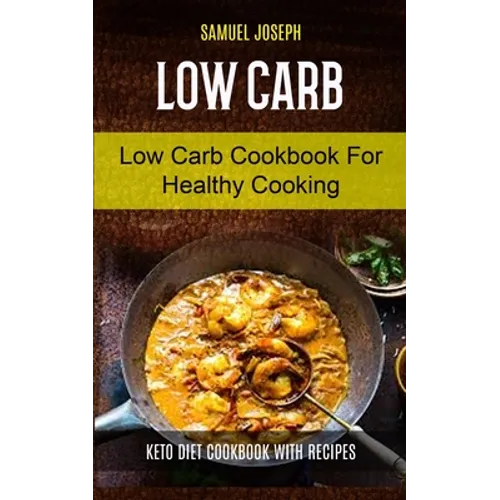 Low Carb: Low Carb Cookbook for Healthy Cooking (keto diet cookbook with Recipes)