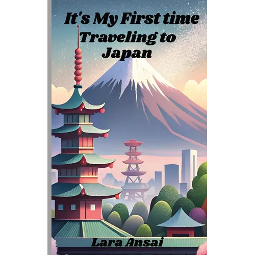 It's My First Time Traveling to Japan: First Time Traveling to Japan. What to look forward to and what to expect. 5"x8" paperback book about your firs