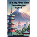 It's My First Time Traveling to Japan: First Time Traveling to Japan. What to look forward to and what to expect. 5"x8" paperback book about your firs