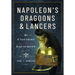 Napoleon's Dragoons and Lancers: Uniforms and Equipment