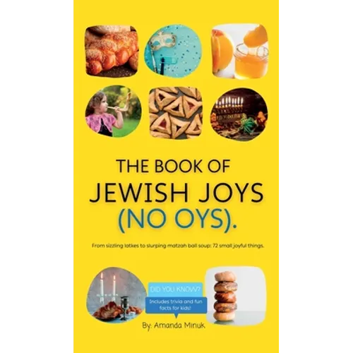 The Book of Jewish Joys (No OYs): From sizzling latkes to slurping matzah ball soup: 72 small joyful things.