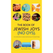The Book of Jewish Joys (No OYs): From sizzling latkes to slurping matzah ball soup: 72 small joyful things.