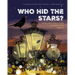 Who Hid the Stars?: How Light Pollution Changes Our World