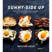 Sunny-Side Up: More Than 100 Breakfast & Brunch Recipes from the Essential Egg to the Perfect Pastry: A Cookbook