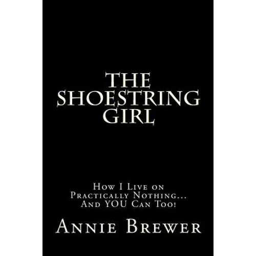 The Shoestring Girl: How I Live on Practically Nothing and YOU Can Too