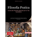 Filosofia Pratica: Guida alla Filosofia Applicata per la Vita Quotidiana: Un percorso di studi di filosofia della prassi per sviluppare il pensiero cr