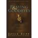 Praying Our Goodbyes: A Spiritual Companion Through Life's Losses and Sorrows
