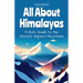 All About Himalayas: A Kid's Guide to the World's Highest Mountains