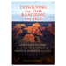 Dissolving the Ego, Realizing the Self: Contemplations from the Teachings of David R. Hawkins, M.D., Ph.D.
