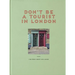 Don't Be a Tourist in London: The Messy Nessy Chic Guide