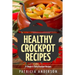 Healthy Crockpot Recipes: 31 Simple & Tasty Crock pot Recipes: ( The 31 Healthy Recipes Series)