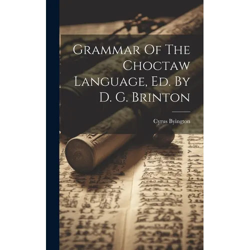 Grammar Of The Choctaw Language, Ed. By D. G. Brinton