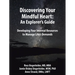 Discovering Your Mindful Heart: An Explorer's Guide: Developing Your Internal Resources to Manage Life's Demands