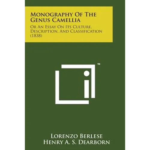 Monography of the Genus Camellia: Or an Essay on Its Culture, Description, and Classification (1838)