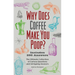 Why Does Coffee Make You Poop?: The Ultimate Collection of Curious Questions and Intriguing Answers