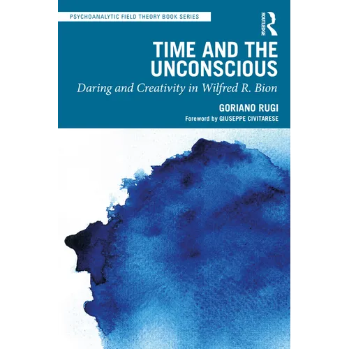 Time and the Unconscious: Daring and Creativity in Wilfred R. Bion