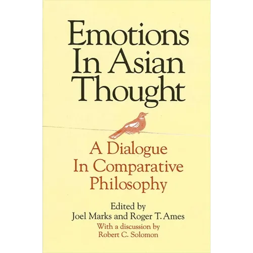 Emotions in Asian Thought: A Dialogue in Comparative Philosophy