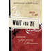 Wait for Me: Rediscovering the Joy of Purity in Romance