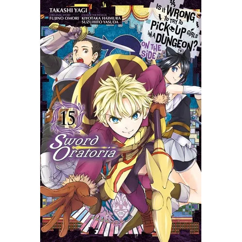 Is It Wrong to Try to Pick Up Girls in a Dungeon? on the Side: Sword Oratoria, Vol. 15 (Manga)