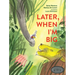 Later, When I'm Big