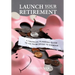 Launch Your Retirement: A Financial Planning Guide to Go from Saver to Spender