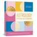 Astrology for Real Relationships: Understanding You, Me, and How We All Get Along