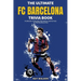 The Ultimate FC Barcelona Trivia Book: A Collection of Amazing Trivia Quizzes and Fun Facts For Die-Hard Barca Fans
