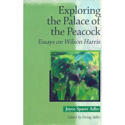 Exploring the Palace of the Peacock: Essays on Wilson Harris
