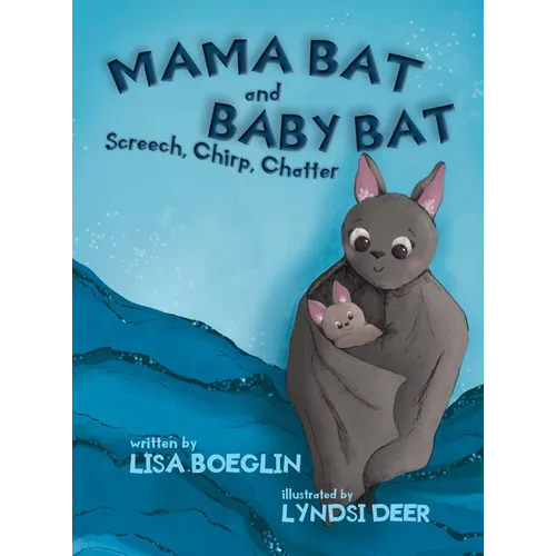 Mama Bat and Baby Bat: Screech, Chirp, Chatter