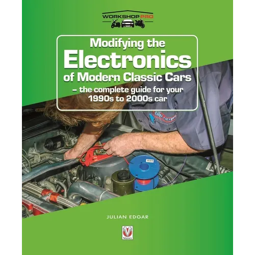 Modifying the Electronics of Modern Classic Cars: - The Complete Guide for Your 1990s to 2000s Car