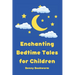 Enchanting Bedtime Tales for Children: A collection of enchanting bedtime stories for little ones