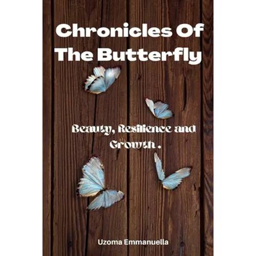 Chronicles of the Butterfly: Beauty, Resilience and Growth