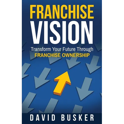 Franchise Vision: Transform Your Future Through Franchise Ownership