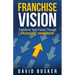Franchise Vision: Transform Your Future Through Franchise Ownership