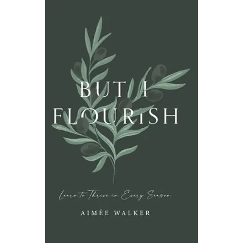 But I Flourish: Learn to Thrive in Every Season