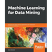 Machine Learning for Data Mining: Improve your data mining capabilities with advanced predictive modeling