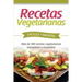 Recetas Vegetarianas Fáciles y Económicas: Más de 120 recetas vegetarianas saludables y exquisitas
