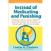 Instead of Medicating and Punishing: Healing the Causes of Our Children's Acting-Out Behavior by Parenting and Educating the Way Nature Intended