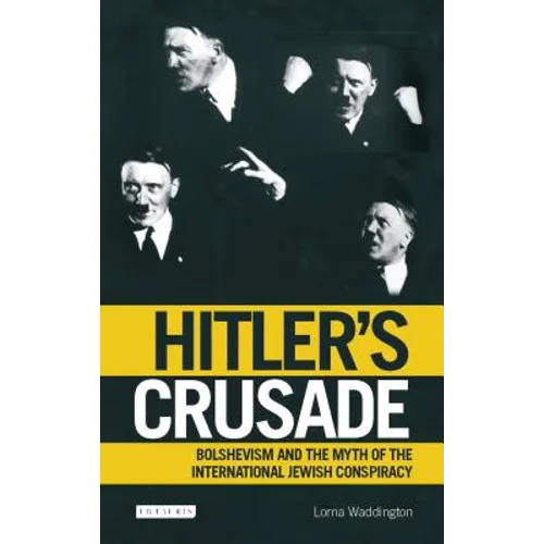 Hitler's Crusade: Bolshevism and the Myth of the International Jewish Conspiracy