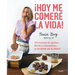 ¡Hoy Me Comeré La Vida!: 101 Recetas Sin Gluten, Fáciles Y Saludables... ¡Y Olvídate de la Dieta! / Today I Will Eat Up Life! 101 Gluten-Free, Easy, A