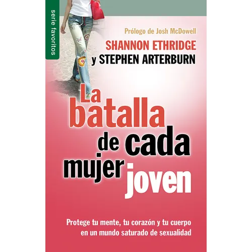 La Batalla de Cada Mujer Joven - Serie Favoritos: Protege Tu Mente, Tu Corazón Y Tu Cuerpo En Un Mundo Saturado de Sexualidad