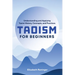 Taoism for Beginners: Understanding and Applying Taoist History, Concepts, and Practices