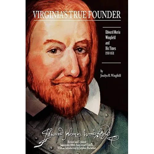 Virginia's True Founder: Edward-Maria Wingfield And His Times