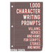 1,000 Character Writing Prompts: Villains, Heroes and Hams for Scripts, Stories and More
