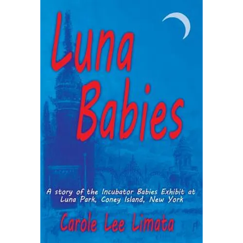 Luna Babies: A story of the Incubator Babies Exhibit at Luna Park, Coney Island, New York