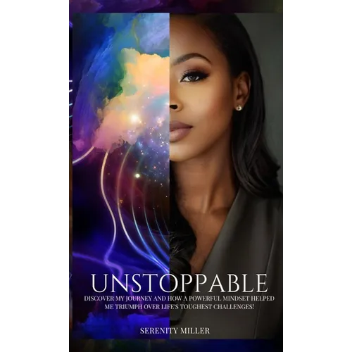 Unstoppable: Discover my journey and how a powerful mindset helped me triumph over life's toughest challenges!