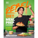 The Rebel Diet Meal Prep Cookbook: Eat Healthier, Save Money, Lose Weight