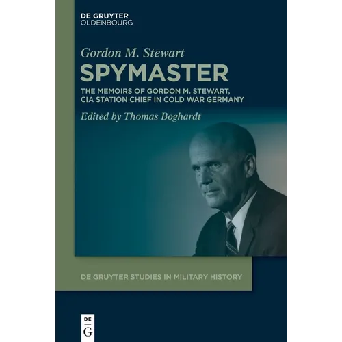 Spymaster: The Memoirs of Gordon M. Stewart, CIA Station Chief in Cold War Germany
