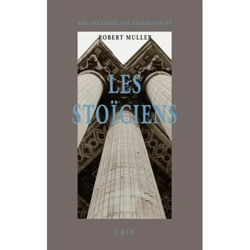 Les Stoiciens: La Liberte Et Lordre Du Monde